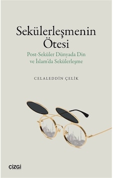 Sekülerleşmenin Ötesi & Post-seküler Dünyada Din Ve İslam'da S...