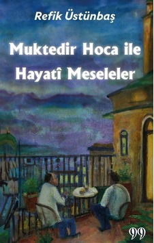 Muktedir Hoca İle Hayati Meseleler - Refik Üstünbaş - Doksan Dokuz Yayınları Muktedir Hoca İle Hayati Meseleler - Refik Üstünbaş - Doksan Dokuz Yayınları