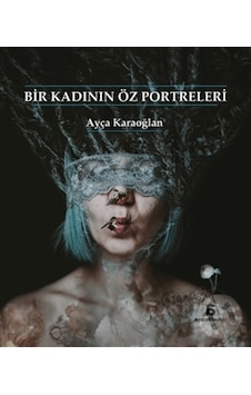 Bir Kadının Öz Portreleri - Ayça Karaoğlan - Agora Kitaplığı