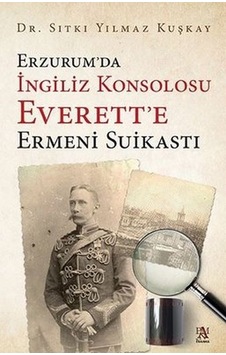 Erzurum’Da Ingiliz Konsolosu Everett’E Ermeni Suikastı