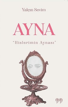 Ayna-Hislerimin Aynası - Yalçın Sevim - Doksan Dokuz Yayınları Ayna-Hislerimin Aynası - Yalçın Sevim - Doksan Dokuz Yayınları