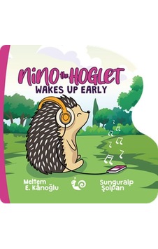 Nino the Hoglet - Wakes up Early - Meltem E. Kanoğlu - Çikolata Yayınevi Nino the Hoglet - Wakes up Early - Meltem E. Kanoğlu - Çikolata Yayınevi