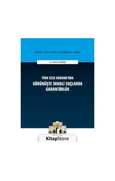 Türk Ceza Kanunu'nda Görünüşte İhmali Suçlarda Garantörlük - Rahime Erbaş - On İki Levha Yayıncılık Türk Ceza Kanunu'nda Görünüşte İhmali Suçlarda Garantörlük - Rahime Erbaş - On İki Levha Yayıncılık