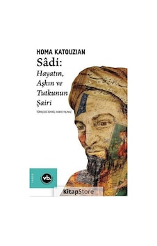Sadi - Hayatın Aşkın ve Tutkunun Şairi / Homa Katouzian Sadi - Hayatın Aşkın ve Tutkunun Şairi / Homa Katouzian