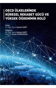 OECD Ülkelerinde Küresel Rekabet Gücü ve Yüksek Öğrenimin Rolü - Gamze Sart - Nobel Akademik Yayıncılık OECD Ülkelerinde Küresel Rekabet Gücü ve Yüksek Öğrenimin Rolü - Gamze Sart - Nobel Akademik Yayıncılık