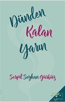 Dünden Kalan Yarın / Serpil Seyhan Gürbüz Dünden Kalan Yarın / Serpil Seyhan Gürbüz