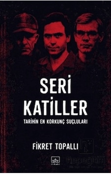 Seri Katiller: Tarihin En Korkunç Suçluları Seri Katiller: Tarihin En Korkunç Suçluları