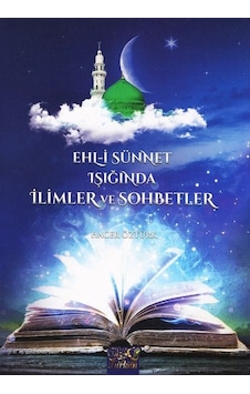 Ehl-i Sünnet Işığında İlimler Ve Sohbetler / Hacer Öztürk