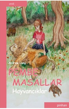 Pembe Masallar (Hayvancıklar) - Andrew Lang - Pinhan Yayıncılık Pembe Masallar (Hayvancıklar) - Andrew Lang - Pinhan Yayıncılık