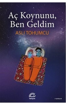 Aç Koynunu Ben Geldim - Aslı Tohumcu - İletişim Yayınları Aç Koynunu Ben Geldim - Aslı Tohumcu - İletişim Yayınları