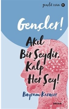 Gençler! Akıl Bir Şeydir Kalp Her Şey! Gençlik Serisi 9 - Bayram Karaçor - Beyan Yayınları Gençler! Akıl Bir Şeydir Kalp Her Şey! Gençlik Serisi 9 - Bayram Karaçor - Beyan Yayınları