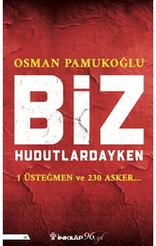 Biz Hudutlardayken - 1 Üsteğmen ve 230 Asker - Osman Pamukoğlu - İnkılap Kitabevi
