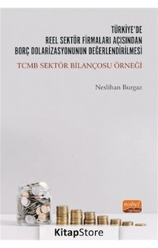 Türkiyede Reel Sektör Firmaları Açısından Borç Dolarizasyonunun Değerlendirilmesi: TCMB Sektör Bilançosu Örneği - Hukuk 10094702 Türkiyede Reel Sektör Firmaları Açısından Borç Dolarizasyonunun Değerlendirilmesi: TCMB Sektör Bilançosu Örneği - Hukuk 10094702