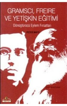 Gramscı Freire ve Yetişkin Eğitimi - Peter Mayo - Ütopya Yayınevi Gramscı Freire ve Yetişkin Eğitimi - Peter Mayo - Ütopya Yayınevi