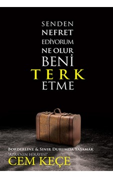 Senden Nefret Ediyorum Ne Olur Beni Terk Etme - A. Cem Keçe - Pusula Yayınevi