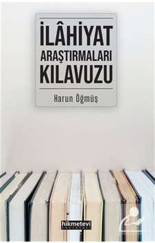İlahiyat Araştırmaları Kılavuzu - Harun Öğmüş - Hikmetevi Yayınları