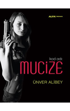 Kod Adı: Mucize - Ünver Alibey - Alfa Yayıncılık Kod Adı: Mucize - Ünver Alibey - Alfa Yayıncılık