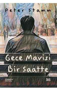 Gece Mavisi Bir Saatte / Peter Stamm Gece Mavisi Bir Saatte / Peter Stamm