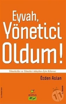 Eyvah Yönetici Oldum! - Özden Aslan - Elma Yayınevi Eyvah Yönetici Oldum! - Özden Aslan - Elma Yayınevi
