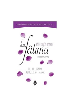 Ehl -i Beyt'in Annesi Hz. Fatıma - Hilal Kara - Abdullah Kara - Uğurböceği Ehl -i Beyt'in Annesi Hz. Fatıma - Hilal Kara - Abdullah Kara - Uğurböceği