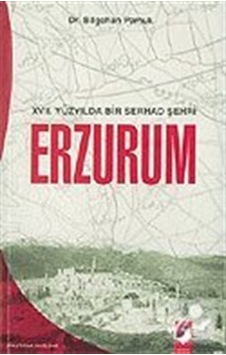 Xvıı. Yüzyılda Bir Serhad Şehri Erzurum - Bilgehan Pamuk Xvıı. Yüzyılda Bir Serhad Şehri Erzurum - Bilgehan Pamuk