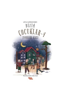 Bizim Çocuklar 4 - Zombilere Karşı - Leyla Çağman Eşen - Çıra Çocuk Yayınları Bizim Çocuklar 4 - Zombilere Karşı - Leyla Çağman Eşen - Çıra Çocuk Yayınları