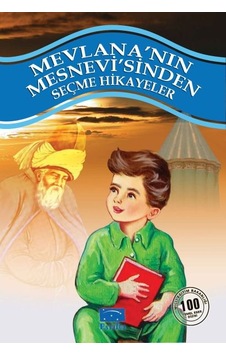 Mevlana'nın Mesnevi'sinden Seçme Hikayeler 100 Temel Eser 1. Kademe Mevlana'nın Mesnevi'sinden Seçme Hikayeler 100 Temel Eser 1. Kademe