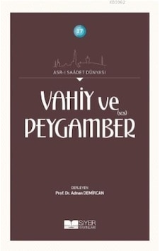 Vahiy ve Peygamber - Asr -ı Saadet Dünyası 17 - Siyer Yayınları Vahiy ve Peygamber - Asr -ı Saadet Dünyası 17 - Siyer Yayınları