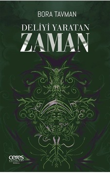 Deliyi Yaratan Zaman - Bora Tavman - Ceres Yayınları Deliyi Yaratan Zaman - Bora Tavman - Ceres Yayınları