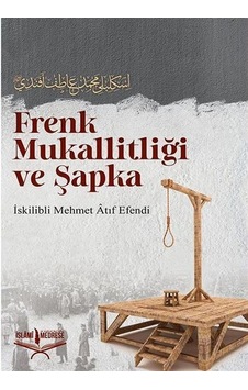 Frenk Mukallitliği ve Şapka / İskilipli Atıf Efendi Frenk Mukallitliği ve Şapka / İskilipli Atıf Efendi