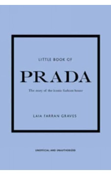 Little Book Of Prada: The Story Of The Iconic Fashion House 9781787394599 Little Book Of Prada: The Story Of The Iconic Fashion House 9781787394599