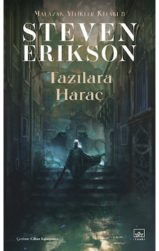 Tazılara Haraç / Malazan Yitikler Kitabı 8 / Steven Erikson Tazılara Haraç / Malazan Yitikler Kitabı 8 / Steven Erikson
