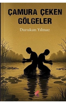 Çamura Çeken Gölgeler / Durukan Yılmaz Çamura Çeken Gölgeler / Durukan Yılmaz