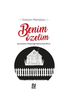 Benim Özelim - Çocukluktan Yetişkinliğe Mahremiyet Bilinci - Gülsüm Mehdiyev - Nesil Yayınları