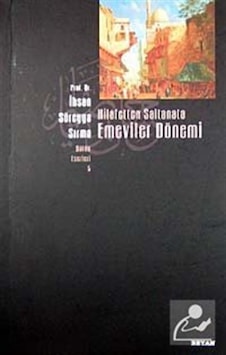 Hilafetten Saltanata Emeviler Dönemi - Süreyya Sırma - Beyan Yayınları