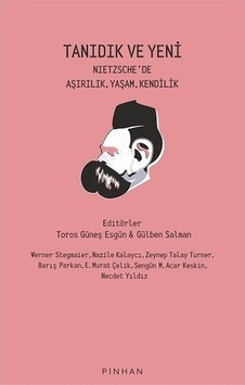 Tanıdık ve Yeni - Nietzsche'de Aşırılık Yaşam Kendilik- Pinhan Yayıncılık