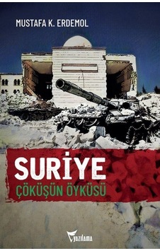 Suriye Çöküşün Öyküsü / Mustafa K. Erdemol