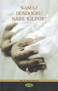 Namaz Dosdoğru Nasıl Kılınır? / Prof. Dr. İsmail Karagöz Namaz Dosdoğru Nasıl Kılınır? / Prof. Dr. İsmail Karagöz