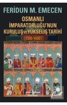Osmanlı Imparatorluğu'Nun Kuruluş Ve Yükseliş Tarihi (1300-160... 9786053326205 Osmanlı Imparatorluğu'Nun Kuruluş Ve Yükseliş Tarihi (1300-160... 9786053326205