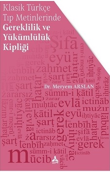 Klasik Türkçe Tıp Metinlerinde Gereklilik ve Yükümlülük Kipliği Klasik Türkçe Tıp Metinlerinde Gereklilik ve Yükümlülük Kipliği
