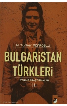Bulgaristan Türkleri Üzerine Araştırmalar 2 - M. Türker Acaroğlu - IQ Kültür Sanat Yayıncılık Bulgaristan Türkleri Üzerine Araştırmalar 2 - M. Türker Acaroğlu - IQ Kültür Sanat Yayıncılık