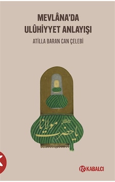 Mevlana'da Ulûhi Yyet Anlayışı / Ati Lla Baran Can Çelebi Mevlana'da Ulûhi Yyet Anlayışı / Ati Lla Baran Can Çelebi