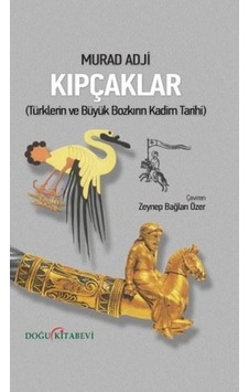 Kıpçaklar - Türklerin Ve Büyük Bozkırın Kadim Tarihi Kıpçaklar - Türklerin Ve Büyük Bozkırın Kadim Tarihi