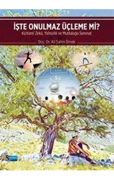 İşte Onulmaz Üçleme mi? Kültürel Zeka Yalnızlık ve Mutluluğa Serenat - Ali Şahin Örnek - Nobel Akademik Yayıncılık