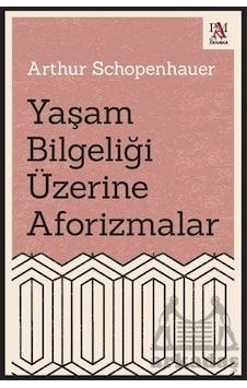 Yaşam Bilgeliği Üzerine Aforizmalar Panama Yayıncılık Arthur Schopenhauer Yaşam Bilgeliği Üzerine Aforizmalar Panama Yayıncılık Arthur Schopenhauer