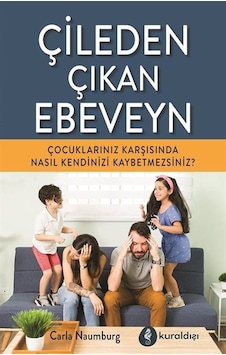 Çileden Çıkan Ebeveyn - Carla Naumburg - Kuraldışı Yayınları Çileden Çıkan Ebeveyn - Carla Naumburg - Kuraldışı Yayınları