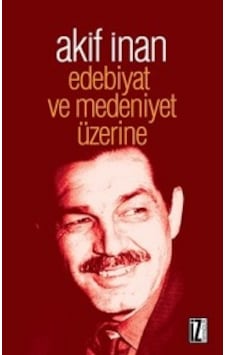 Edebiyat ve Medeniyet Üzerine M. Akif Inan Iz Yayıncılık Edebiyat ve Medeniyet Üzerine M. Akif Inan Iz Yayıncılık