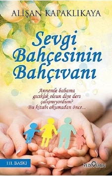 Sevgi Bahçesinin Bahçivani - Alişan Kapaklikaya - Yediveren Yayin Sevgi Bahçesinin Bahçivani - Alişan Kapaklikaya - Yediveren Yayin