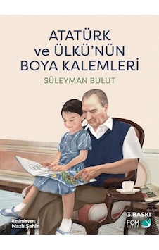 Atatürk Ve Ülkünün Boya Kalemleri Atatürk Ve Ülkünün Boya Kalemleri
