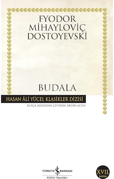 Budala - Hasan Ali Yücel Klasikleri - Fyodor Mihayloviç Dostoyevski - İş Bankası Kültür Yayınları Budala - Hasan Ali Yücel Klasikleri - Fyodor Mihayloviç Dostoyevski - İş Bankası Kültür Yayınları